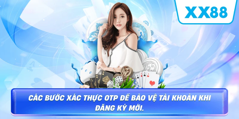 Các bước xác thực OTP để bảo vệ tài khoản khi đăng ký mới.